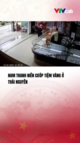 Nam thanh niên cướp tiệm vàng ở Trại Cau (Thái Nguyên)#vtvcabtintuc#vtvcab#tiktoknews#vtvprime