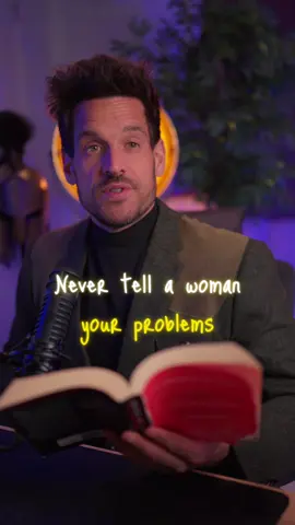 Why you should never tell a woman your problems