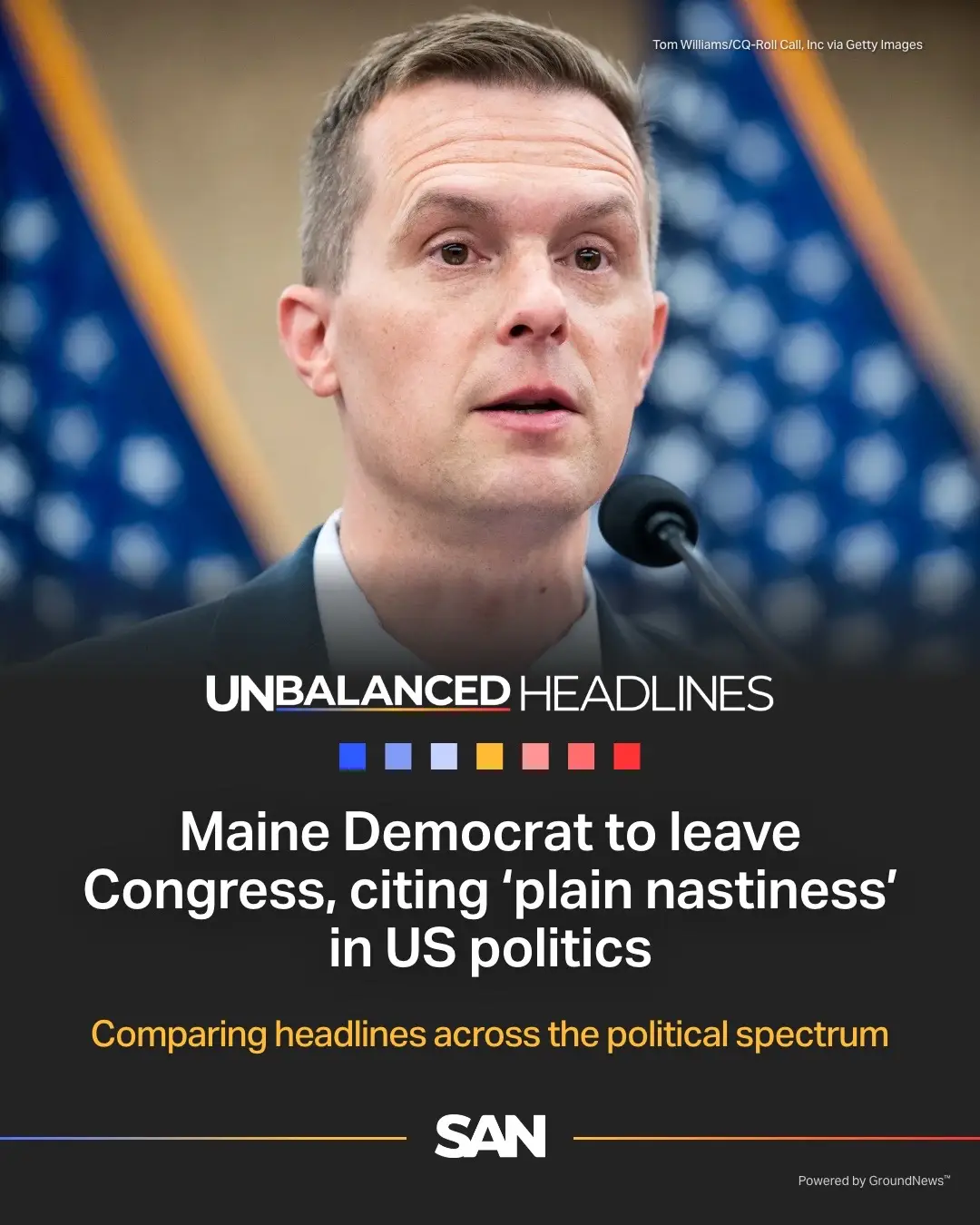 Rep. Jared Golden, D-Maine, will not seek reelection in 2026 after 11 years in elected office, citing rising threats, political violence and what he calls growing “incivility and plain nastiness” in U.S. politics. Golden, who announced his decision in a Bangor Daily News op-ed, represents the most pro-Trump congressional district in the country held by a Democrat, according to The Washington Post. He cited frequent threats against him and his family, including a bomb threat that forced them into a hotel over Thanksgiving. Golden emphasized that he believes he would have won again and pointed to a record of outperforming his party in four election cycles in a difficult district. He stressed his support for term limits and framed his exit as clearing the way for “a competitive primary” in both parties. Golden warned that Democrats risk mirroring Republicans by empowering “extreme, pugilistic elements,” citing the government shutdown fight. He also criticized polarization, gerrymandering and social media for rewarding hyperpartisanship. Differences in coverage: Media outlets on the left frame Jared Golden's retirement as a 