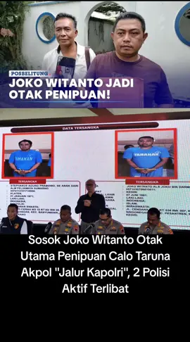 Joko Witanto Otak Utama Penipuan Calo Taruna Akpol 