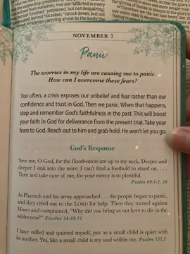 NOV 07: Panic |One Minute with God|  The worries in my life are causing me to panic. How can I overcome these fears? Too often, a crisis exposes our unbelief and fear rather than our confidence and trust in God. Then we panic. When that happens, stop and remember God's faithfulness in the past. This will boost your faith in God for deliverance from the present trial. Take your fears to God. Reach out to him and grab hold. He won't let you go. God's Response PSALM 69:1-2, 16  Save me, O God, for the floodwaters are up to my neck. Deeper and deeper I sink into the mire; I can't find a foothold to stand on. … Turn and take care of me, for your mercy is so plentiful. EXODUS 14:10-11  As Pharaoh and his army approached... the people began to panic, and they cried out to the LORD for help. Then they turned against Moses and complained, 