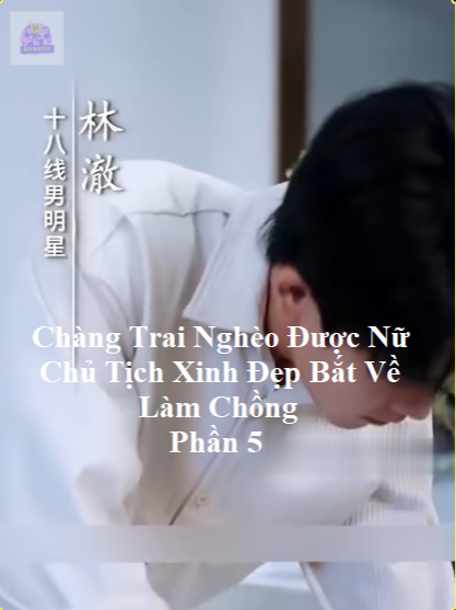 Chàng Trai Nghèo Được Nữ Chủ Tịch Xinh Đẹp Bắt Về Làm Chồng Phần 5 #Xuhuongtittok #Phimtrungquoc #xuyenkhong #Xuhuong