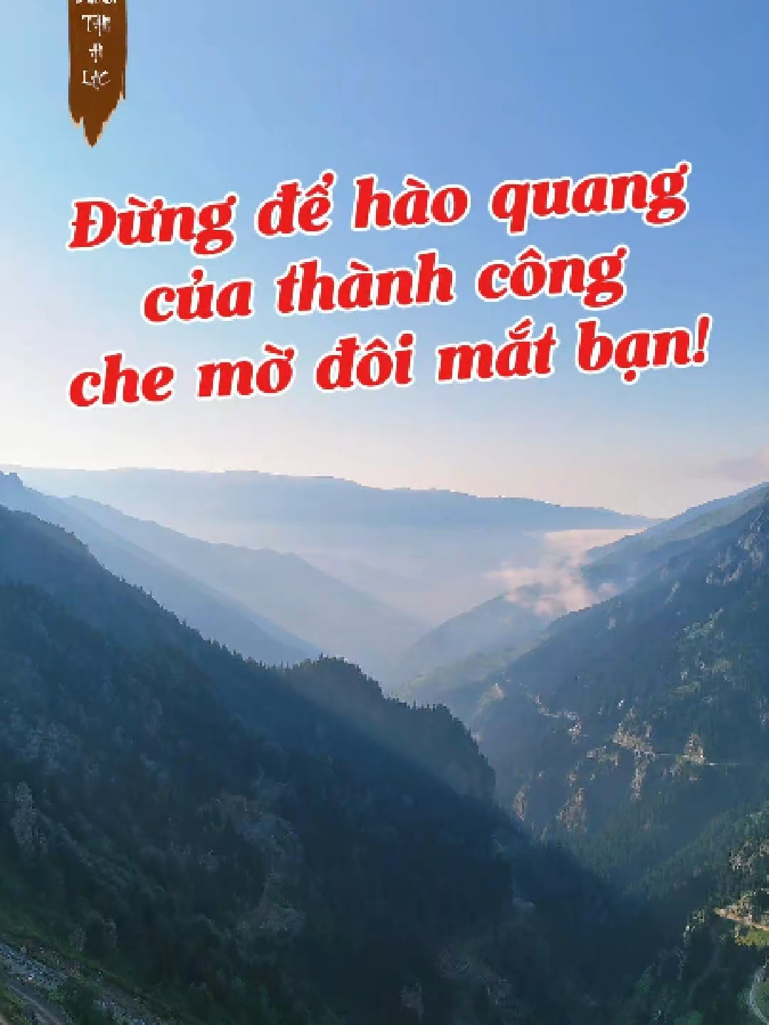 Đừng để hào quang của thành công che mờ đôi mắt bạn #duongtam #anlac #trietlycuocsong #phattrienbanthan#tuduong #thanhcong #taman