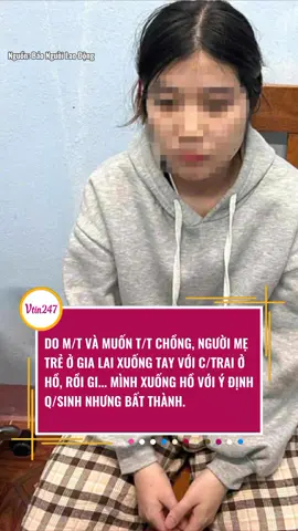 DO M/T VÀ MUỐN T/T CHỒNG, NGƯỜI MẸ TRẺ Ở GIA LAI XUỐNG TAY VỚI C/T Ở HỒ, RỒI GI... MÌNH XUỐNG HỒ VỚI Ý ĐỊNH Q/SINH NHƯNG BẤT THÀNH. #gialai #giadinh #phapluat #vtin247 #tiktoknews 