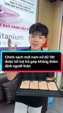 Chính sách mới nam nữ đủ 18t được hỗ trợ trả góp không thẩm định người thân #hungtaomy #thucudoimoi #bantragop #gopnoxau #iphonegiare 