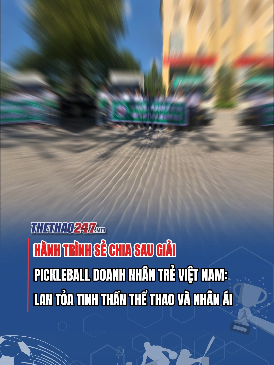 Hành trình sẻ chia sau giải Pickleball Doanh nhân Trẻ Việt Nam: Lan tỏa tinh thần thể thao và nhân ái #PickleballDNTVN #PickleballVietNam #doanhnhantre #SportsOnTikTok #thethao247 #SEAGAmes2025