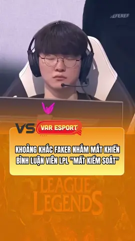 Khoảnh khắc faker nhắm mắt khiến bình luận viên LPL 