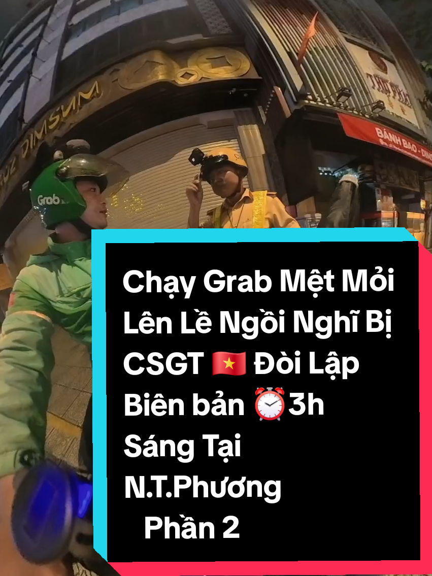 #AnhGrabvlog #xuhuong #thinhthanh Chạy Grab Mệt Mỏi Lên Lề Ngồi Nghĩ Bị CSGT 🇻🇳 Đòi Lập Biên bản ⏰️ 3h Sáng Tại Đường N.T.Phương Q.5#xuhuong #thinhthanh 