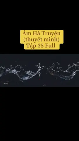 Ám Hà Truyện tập 35 #amhatruyen #amhatruyenthuyetminh #amhatruyentap35 #amhatruyentap35full