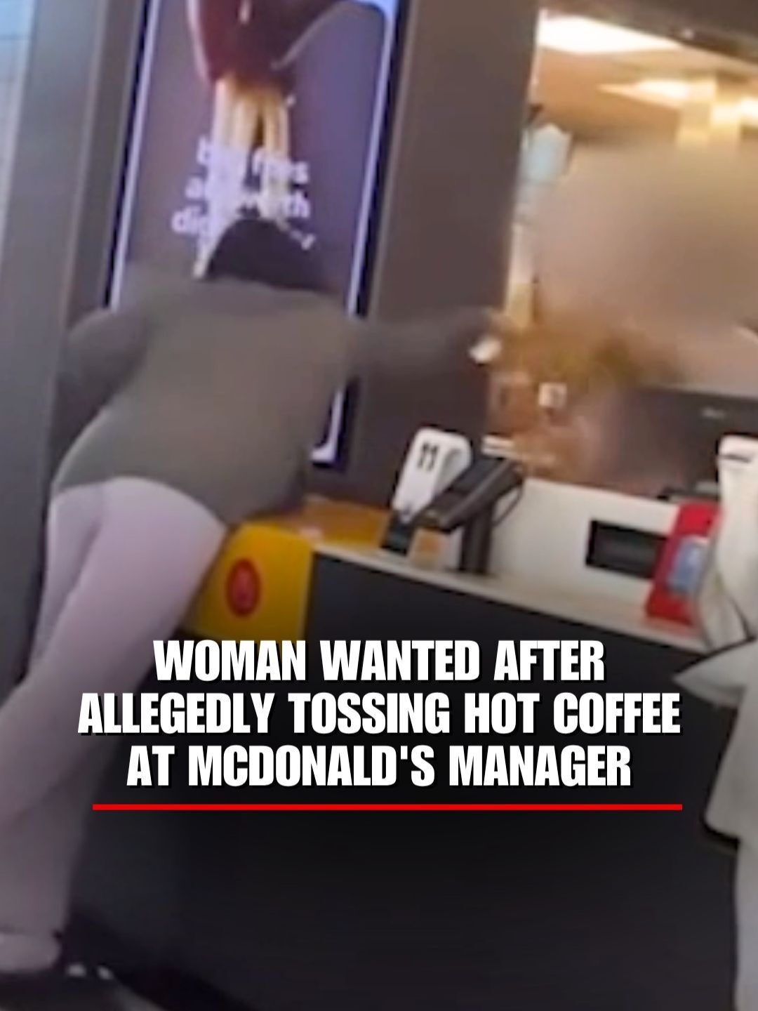 MCDONALD’S MELTDOWN: A woman caught on camera allegedly throwing hot coffee at a McDonald’s manager after a heated dispute now faces an arrest warrant, police say.