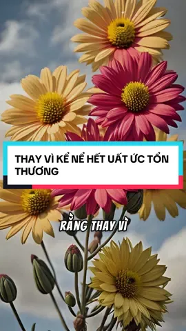 THAY VÌ KỂ NỂ HẾT UẤT ỨC TỔN THƯƠNG…#tinhyeu #chualanh #camxuc #tinhcam #tamtrang 
