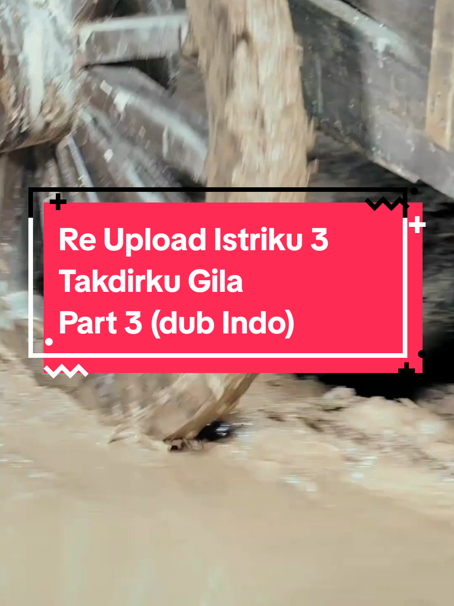 Re Upload Istriku 3 Takdirku Gila Part 3 (dub Indo) 