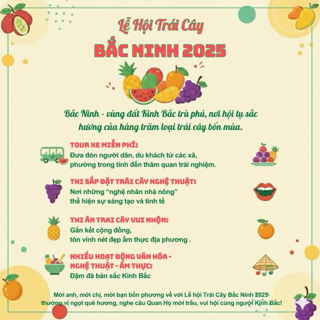LỄ HỘI TRÁI CÂY BẮC NINH 2025 (Dự kiến diễn ra đầu tháng 12/2025) Bắc Ninh – vùng đất Kinh Bắc trù phú, nơi hội tụ sắc hương của hàng trăm loại trái cây bốn mùa. 🍉 Tour xe miễn phí: Đưa đón người dân, du khách từ các xã, phường trong tỉnh đến tham quan, trải nghiệm. 🍇 Cuộc thi sắp đặt trái cây nghệ thuật: Nơi những “nghệ nhân nhà nông” thể hiện sự sáng tạo và tinh tế. 🍍 Thi ăn trái cây vui nhộn: Gắn kết cộng đồng. 🍊 Cuộc thi sáng tạo món ngon từ trái cây: Tôn vinh nét đẹp ẩm thực địa phương. 🎶 Hoạt động văn hóa – nghệ thuật: Đậm đà bản sắc Kinh Bắc. Một lễ hội không chỉ để thưởng thức trái cây, mà còn để cảm nhận hương vị ngọt ngào của văn hoá và con người quê hương Bắc Ninh! #dunglucngan #lehoitraicay2025 #vaithieulucngan #bacbling #bacninh 