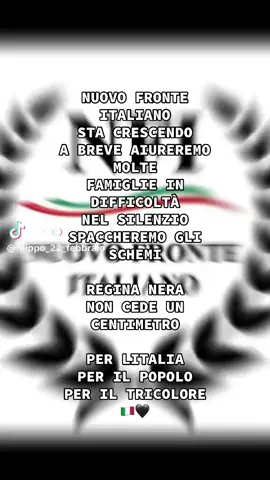 NUOVO FRONTE ITALIANO🇮🇹🇮🇹🇮🇹🇮🇹🇮🇹🇮🇹🇮🇹🇮🇹🇮🇹🇮🇹#yptfッ #ypシ #viral #perteeee #viralvideotiktok @silviacuorenerissimo @REGINA NERA RESISTETE 🫵🖤🇮🇹 @Regina nera non molla 🖤 