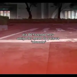 dia 86 fazendo meu amigo ter medo da palavra 