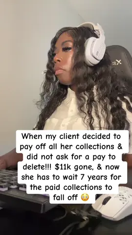 When client decided to payoff all her collections & did not ask for a pay to delete!!! $11k gone, & now she has to wait 7 years for the paid collections to fall off😳 #creditrepair #fixmycredit #creditscore #credittips #creditrepairservices credit cards debt collections goodcredit badcredit fyp