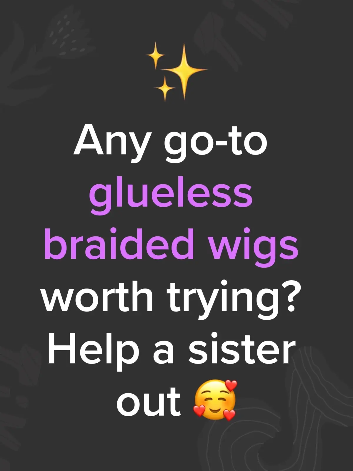 Any go-to glueless braided wigs worth trying? Help a sister out 🥰