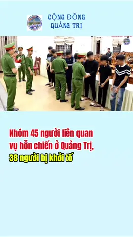 Nhóm 45 người liên quan vụ hỗn chiến ở Quảng Trị, 38 người bị khởi tố #congdongquangtri #quangtri #nguoiquangtri #quangtri74 #xuhuong 