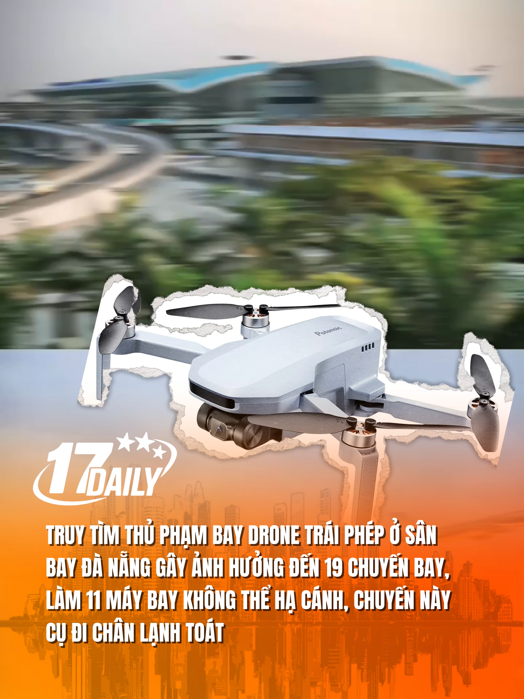 Truy tìm thủ phạm bay drone trái phép ở sân bay Đà Nẵng gây ảnh hưởng đến 19 chuyến bay, làm 11 máy bay không thể hạ cánh, chuyến này cụ đi chân lạnh toát. #17daily #17network #sanbay #maybay #danang #sanbaydanang