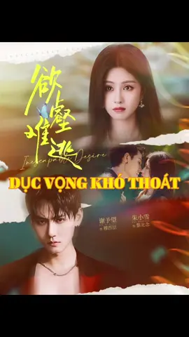 Dục Vọng Khó Thoát ( Tạ Dư Vọng , Chu Tiểu Tuyết ) Tập 6 #reviewphim #phimhay #cdrama 