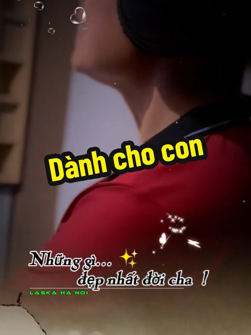 Cha không dành cho con... #cha #chame #nhachay #CapCut #laskahanoi @LASKA.HN @LASKA.HN @LASKA.HN @LASKA_HN @LASKA.HAIPHONG 