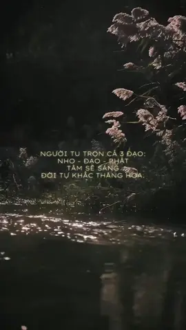 Người tu trọn cả 3 đạo: Nho, Đạo, Phật. Tâm sẽ sáng, đời tự khắc thăng hoa.