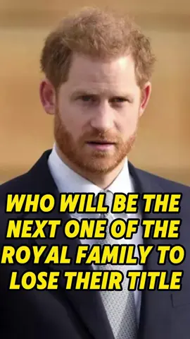 Who will be the next one of the royal family to lose their title #celebrity #princeharry #princewilliam #royalfamily #fyp #tiktok 