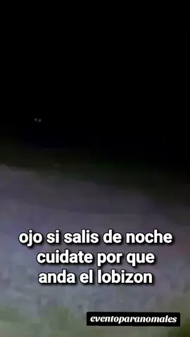 ojo si salis de noche cuidate por que anda el lobizon#lobizon #demonio #eventoparanormales #almaenpena 