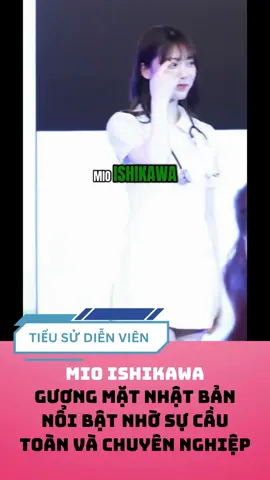 Mio Ishikawa gương mặt nổi bật nhờ sự cầu toàn và chuyên nghiệp! #xuhuong #tieusudienvien #viral #fyp #mioishikawa 