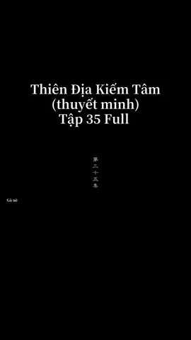 Thiên Địa Kiếm Tâm tập 35 #thiendiakiemtam #thiendiakiemtamthuyetminh #thiendiakiemtamtap35 #thiendiakiemtamtap35full