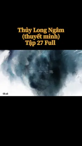 Thủy Long Ngâm tập 27 #thuylongngam #thuylongngamthuyetminh #thuylongngamtap27 #thuylongngamtap27full