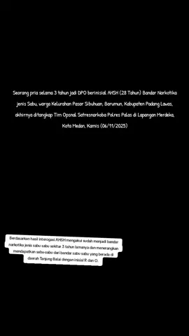 Padang Lawas, mediaberantaskriminal.com - Sekitar Tiga Tahun lamanya menjadi Bandar Narkotika jenis Sabu akhirnya seorang pria yang jadi Daftar Pencarian Orang (DPO), yang berinisial AHSH (28), berprofesi sebagai Wiraswasta, warga LK III, Kelurahan Pasar Sibuhuan, Kecamatan Barumun, Kabupaten Padang Lawas (Palas), tidak berkutik saat ditangkap Tim Opsnal Satuan Reserse Narkoba Kepolisian Resor Padang Lawas (Satresnarkoba Polres Palas), Polda Sumatera Utara di Kota Medan, kecamatan Medan Timur, tepatnya di Lapangan Merdeka Medan, Kamis (06/11/2025), pukul 00.30 Wib. Mimpi AHSH jadi Miliarder dari hasil bandar Jual sabu pun kandas dibalik jeruji besi. Bersama AHSH Tim Opsnal Satresnarkoba Polres Palas berhasil menyita 2 unit HP yg digunakannya utk berkomunikasi dengan jaringan peredaran gelap narkotika. Kapolres Palas, AKBP Dodik Yuliyanto, SIK., Melalui Kasat Resnarkoba Polres Palas, Iptu Parlin Azhar Harahap, SH, MH., kepada awak media, Minggu (09/11/2025) mengatakan pengungkapan ini berawal pada hari Rabu (05/11/2025) sekira pukul 09.00 Wib, Tim Opsnal Satresnarkoba Polres Palas mendapatkan informasi dari sumber yang layak dipercaya bahwasanya AHS Alias Alwin yang merupakan DPO kasus narkotika jenis sabu sabu dengan peran sebagai bandar diketahui berada di sekitaran Kota Medan.  Selanjutnya, kata Kasat Resnarkoba Polres Palas, menindak lanjuti informasi tersebut 4 personil Satresnarkoba Polres Palas yang dipimpin langsung oleh Kasat Resnarkoba Iptu Parlin Azhar Harahap, SH, MH, dan Kanit 1 Ipda Astoedin Sihotang bergerak cepat menuju ke Kota Medan untuk melakukan penyelidikan keberadaan AHSH. 