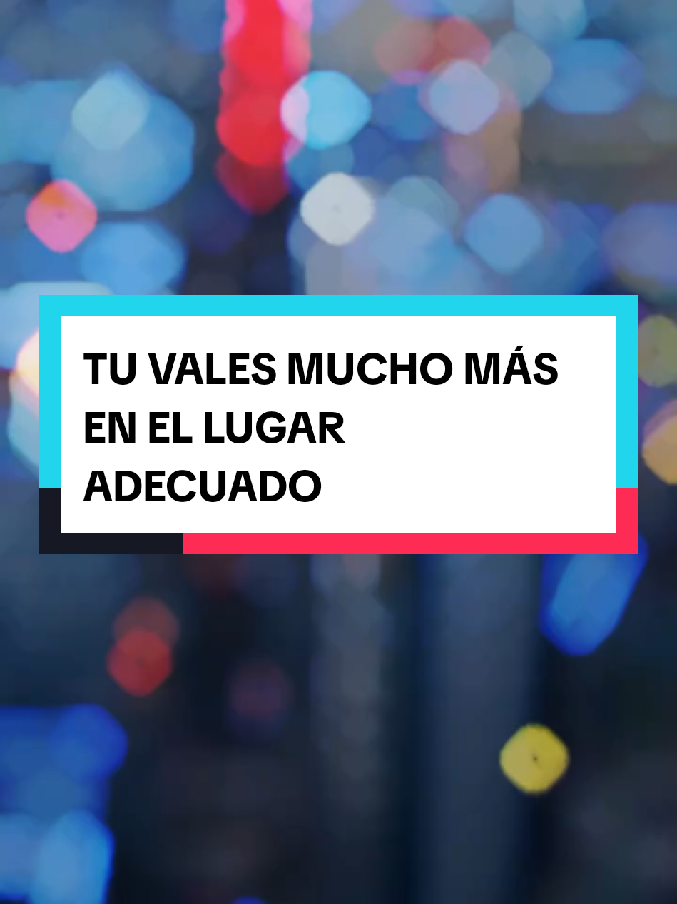 TU VALES MUCHO MÁS EN EL LUGAR ADECUADO  #creatorsearchinsights #crecerentiktok #GuardianesDeLaMente #fypp #tuvalesmucho 