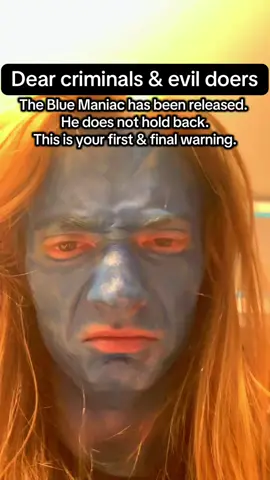 Blue Maniac will make crime extinct #foreheadnut 