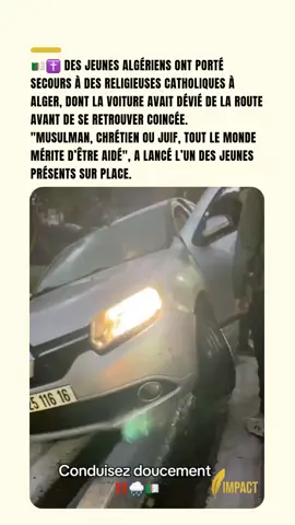 🇩🇿✝️ À Alger, des jeunes Algériens sont intervenus pour secourir des religieuses catholiques dont la voiture s’était retrouvée coincée après avoir quitté la route. Sur place, l’un d’eux a rappelé que 