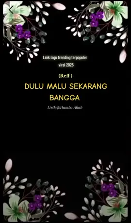 DULU MALU SEKARANG BANGGA (Reff) Lirik lagu trending terpopuler viral video lyrics tiktok Hamba Allah 2025 🎼🎵🎶💞👌👍 #liriklagu #trending #terpopuler #2025 #viral 