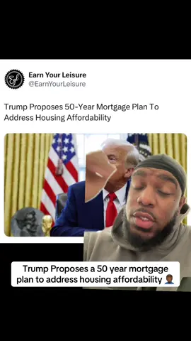 Trump Proposes a 50 year mortgage plan to address housing affordability 🤦🏾‍♂️ #greenscreen 