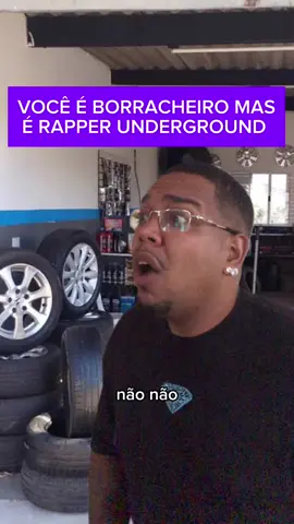 Você é borracheiro mas é rapper underground que exagera na letra da música 