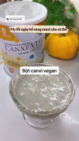 Trả lời @Bảo Yến bột canxi vegan bổ sung canxi thuần chay tốt cho cơ thể nè #review #xuhuong #botcanxi #thuanchay #botcanxivegan 