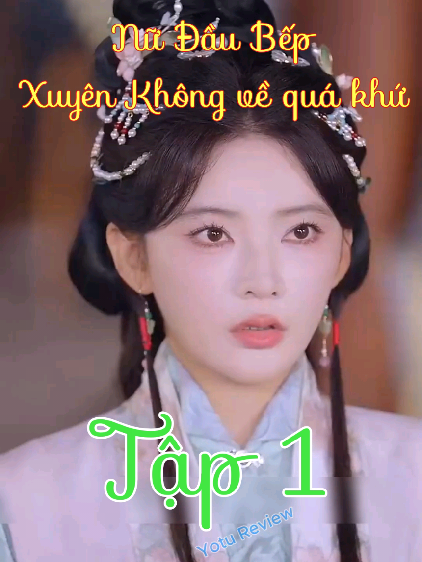 Tập 1 - Nữ Đầu Bếp xuyên không về quá khứ #phimhay #xuyenkhong #reviewphim #hethong #trending 