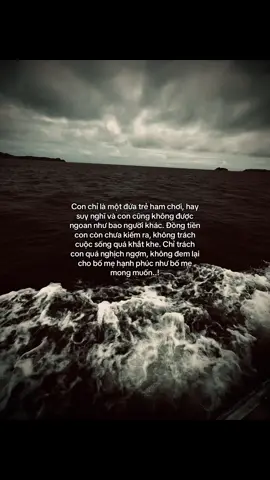 Con chỉ là một đứa trẻ ham chơi, hay suy nghĩ và con cũng không được ngoan như bao người khác. Đồng tiền con còn chưa kiếm ra, không trách cuộc sống quá khắt khe. Chỉ trách con quá nghịch ngợm, không đem lại cho bố mẹ hạnh phúc như bố mẹ mong muốn..!#tanh08_ #tamtrang #story #sttdoi 