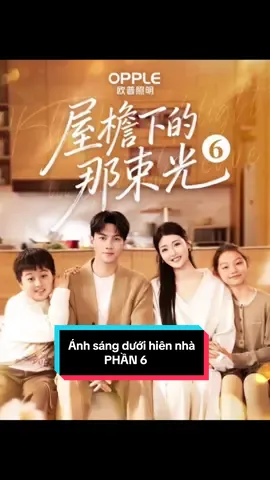 Tập 6: Ánh sáng dưới hiên nhà [Kiều Thất Nguyệt] #zhenzhen #phimngandouyin #phimtrungquoc #reviewphim #phimhaymoingay 
