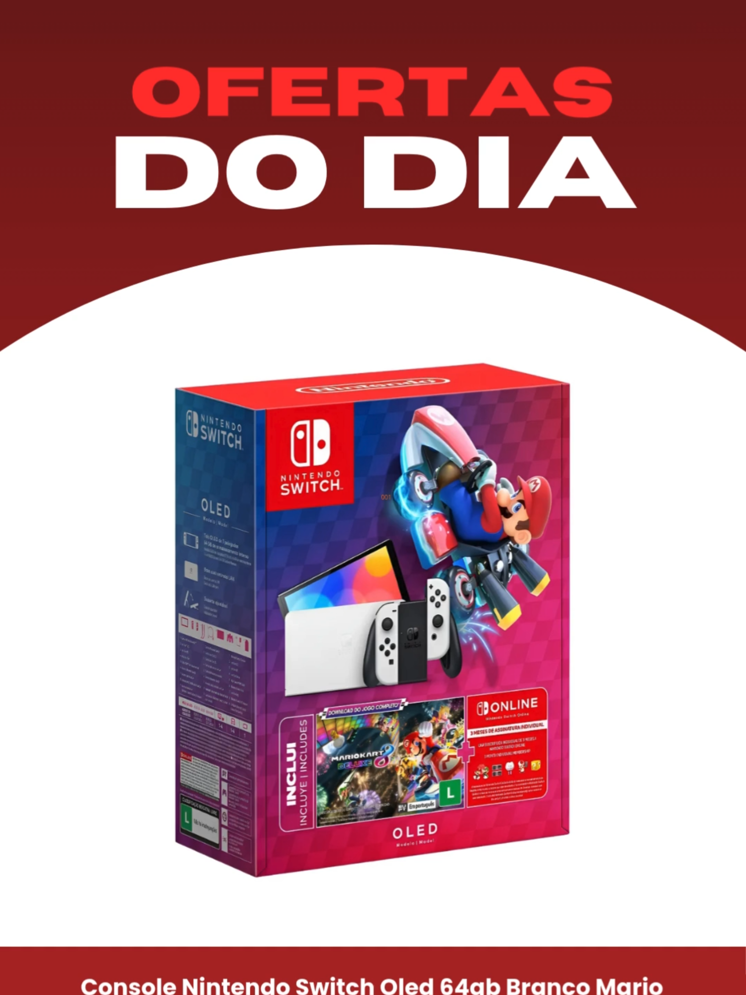 💥 É AGORA! Esquenta 11/11 com o MELHOR combo de todos! 🤩 Se liga nesse KIT: ✨ Nintendo Switch OLED Branco: Tela incrível, cores vibrantes e a qualidade que você já conhece, agora com 64GB! 🏎️ Mario Kart 8 Deluxe: Um dos jogos mais divertidos de todos os tempos, perfeito para jogar com a galera! 🌐 3 Meses de Nintendo Switch Online: Para você jogar online e acessar clássicos de graça! 🚀 PRONTO PARA LEVAR ESSA OFERTA? Se você quer o link para comprar este combo épico com preço especial de Esquenta 11/11, ENVIE 