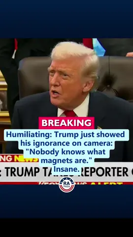 BREAKING: Trump humiliates himself, admits he doesn't know what magnets are. You can't make this stuff up. 