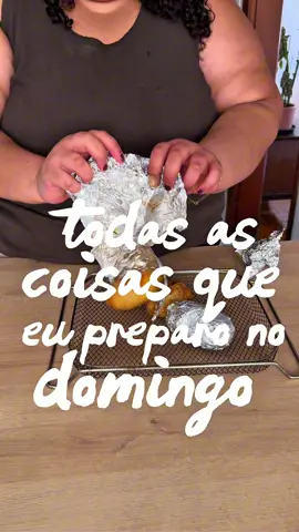 Todas as coisas que eu preparo no domingo para facilitar a alimentação durante a semana 