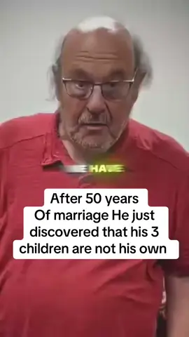 After 50 years  Of marriage He just discovered that his 3 children are not his own 