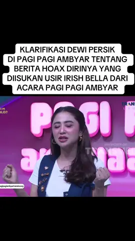 KLARIFIKASI DEWI PERSIK  DI PAGI PAGI AMBYAR TENTANG BERITA HOAX DIRINYA YANG DIISUKAN USIR IRISH BELLA DARI ACARA PAGI PAGI AMBYAR #dewipersik #irishbella #pagipagiambyar #fyp #viral 
