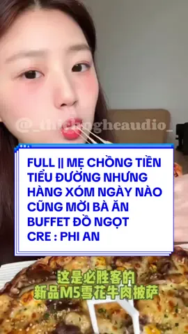 FULL || MẸ CHỒNG TIỀN TIỂU ĐƯỜNG NHƯNG HÀNG XÓM NGÀY NÀO CŨNG MỜI BÀ ĂN BUFFET ĐỒ NGỌT  CRE : PHI ANH VŨ  #truyenaudio #asmr #mukbang #150kfollowers #viral 