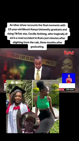 An Uber driver recounts the final moments with 23-year-old Mount Kenya University graduate and rising TikTok star, Cecilia Achieng, who tragically d!ed in a road acc!d£nt in Ruiru just minutes after alighting from the cab, three months after graduating.