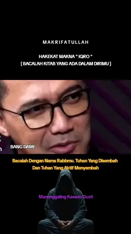 #iqro #bacalah #dengannamatuhanmu #hakekat #makrifat #manunggaling_kawulo_gusti #bangdame 